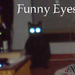 Funny Eyes